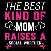 The best kind of mom raises a social worthen, Mother's day t shirt print template, typography design for mom mommy mama daughter grandma girl women aunt mom life child best mom adorable shirt vector