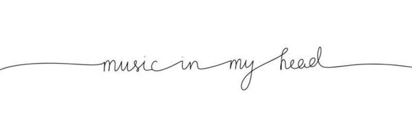 One line continuous phrase music in my head. Line art quote. Handwriting vector illustration