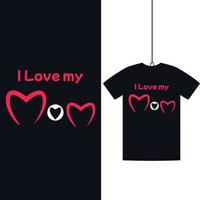 I love My Mom Happy Mothers Day T shirt design with heart shape vector