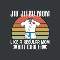 Jiu jitsu mom like a regular mom but cooler funny shirt vector, Jiu jitsu mom, vintage retro, sunset, Vintage Brazilian jiu-jitsu, Martial arts, combat, fighting vector