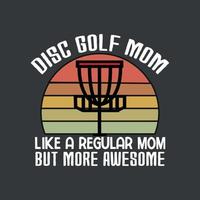 Disc golf mom like a regular mom but more awesome T-shirt design vector, disc golf mom, vintage golf vector