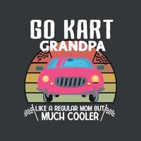 Go kart grandpa like a regular grandpa but cooler shirt design vector, Go kart, racing car, go kart diver vector