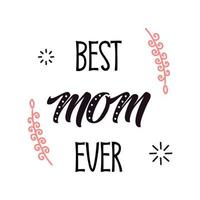 Best mom ever lettering. Calligraphy vector illustration. Mother's day card with hearts. Vector illustration isolated on white.