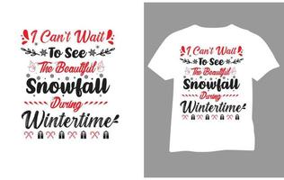 I can't wait to see the beautiful snowfall during wintertime t-shirt design vector