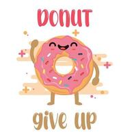 Donut Give Up Funny Vector