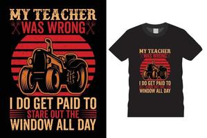 My Teacher Was Wrong paid to stare out the window all day  T-SHIRT VECTOR T-Shirt design vector tamplate.