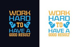 Work Hard to have a good result typography t-shirt design template. vector