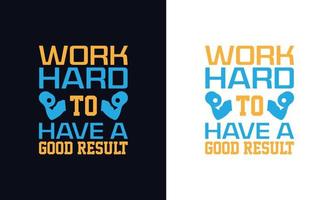 Work Hard to have a good result typography t-shirt design template. vector