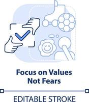 Focus on values not fears light blue concept icon. Dealing with change abstract idea thin line illustration. Isolated outline drawing. Editable stroke vector