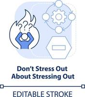 Do not stress out about stressing out light blue concept icon. Dealing with change abstract idea thin line illustration. Isolated outline drawing. Editable stroke vector