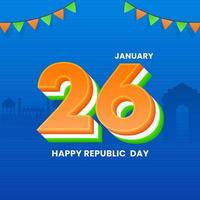 3D Tricolour 26 Number Of January And Bunting Flags Decorated On Blue Famous Monument Background For Happy Republic Day Concept. vector