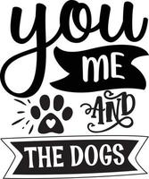 you me and the dogs dog Quotes Design Free Vector