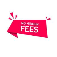 No hidden fees banner label design. Flat vector illustration on white background.