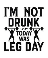 I'm not drunk today was leg day logo design vector