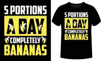 5 Portions A Day Completely Bananas- vector design for poster and t shirt design.