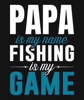 Papa is my name fishing is my game - typography design for t shirt. vector