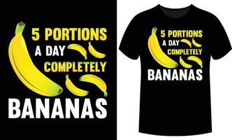 5 Portions A Day Completely Bananas- vector design for poster and t shirt design.