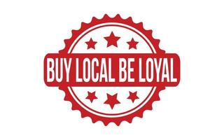 Buy Local Be Loyal rubber grunge stamp seal vector