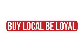 Red Buy Local Be Loyal Rubber Stamp Seal Vector