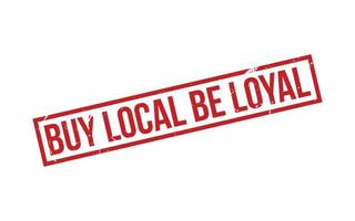 Buy Local Be Loyal Rubber Stamp Seal Vector