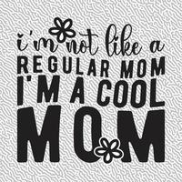 I'm not like a regular mom i'm a cool mom vector