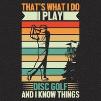 That's What I Do I Play Disc Golf And  I Know Things vector