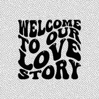 Welcome to our love story Design vector