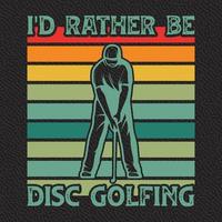 I'd Rather be Disc Golfing Design vector