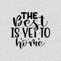 The best is yet to home vector