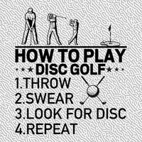 How To Play Disc Golf 1.Throw 2.Swear 3.Look For Disc 4.Repeat vector