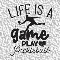 Life Is A Game Play Pickleball vector