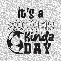 It's a Soccer Kinda Day vector