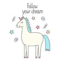 Poster with a cute unicorn. Hand drawn colorful vector illustration and follow you dream lettering. Fairy animal. Doodle style.