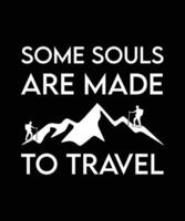 SOME SOULS ARE MADE TO TRAVEL. T-SHIRT DESIGN. PRINT TEMPLATE. TYPOGRAPHY VECTOR ILLUSTRATION.