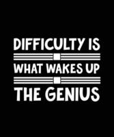 DIFFICULTY IS WHAT WAKES UP THE GENIUS. T-SHIRT DESIGN. PRINT TEMPLATE. TYPOGRAPHY VECTOR ILLUSTRATION.