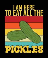 I am here to eat all the pickles vintage typography shirt print template vector
