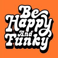Retro typography quotes be happy and funky vector