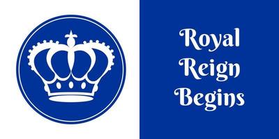 Blue and white poster with a royal crown and a slogan Royal Reign Begins. The crown is the symbol of our new king's authority and power. Vector illustration.