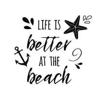 Life is better at the beach. Vector inspirational vacation and travel quote with anchor, wave, seashell, star. Typographic banner for card, invitation, print, label, sign, logo icon,poster Summer time