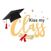 Kiss my class. Handwritten text with graduation cap and scroll of diploma. vector