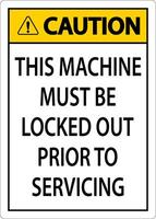 Caution This Machine Must Be Locked Out Prior To Servicing Sign vector