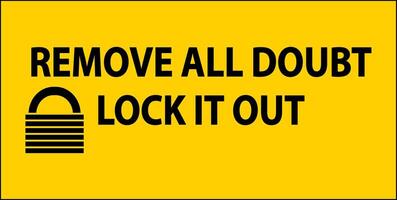 Remove All Doubt Lock It Out Sign On White Background vector