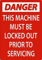 Danger This Machine Must Be Locked Out Prior To Servicing Sign vector