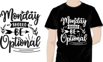 Monday should be optional Sarcastic Quotes Design free vector