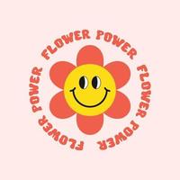 Retro flower power slogan. Trendy groovy print with smiling flower design for posters, stickers, cards, t - shirts in style 60s, 70s. Vector illustration