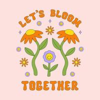 Let's Bloom Together retro hippie design illustration, positive message phrase isolated on a light background. Trendy vector print in style 70s, 80s