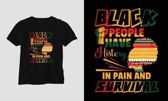 Black people have history in pain and survival T-shirt and apparel design. Vector print, typography, poster, emblem, festival