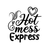 Hot mess express, Mother's day shirt print template,  typography design for mom mommy mama daughter grandma girl women aunt mom life child best mom adorable shirt vector
