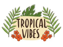 Doodle vector sticker with stroke. Summer icon with hand writing. Banner with the inscription Tropical vibes, decorated with monstera leaves and plumeria flowers.