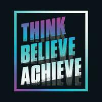 Motivational typography t-shirt design featuring the quote Think, believe, achieve vector
